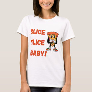 Slice Slice Baby Funny Pizza T-Shirt femme