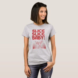 Slice Slice Baby! Graue Pizza Liebhaber T-Shirt