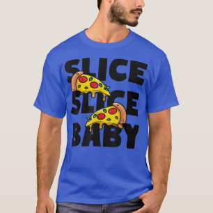 Slice Slice Baby Pizza Italienisches Fast Food  T-Shirt