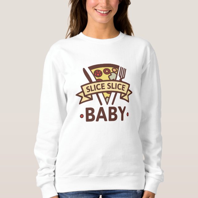 Slice Slice Baby Sweatshirt (Vorderseite)