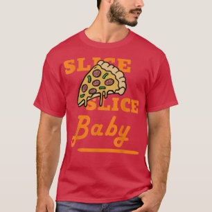 Slice Slice Pizza BabyFunny Feinschmecker T-Shirt