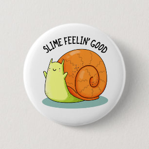 Slime Feelin Good Funny Snail Pub Button
