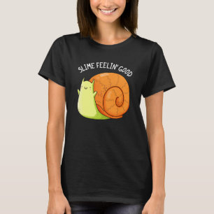 Slime Feelin Good Funny Snail Pun Dark BG T-Shirt