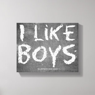 SlipperyJoe's I Like Boys schmutzige schwarze Tafe Leinwanddruck