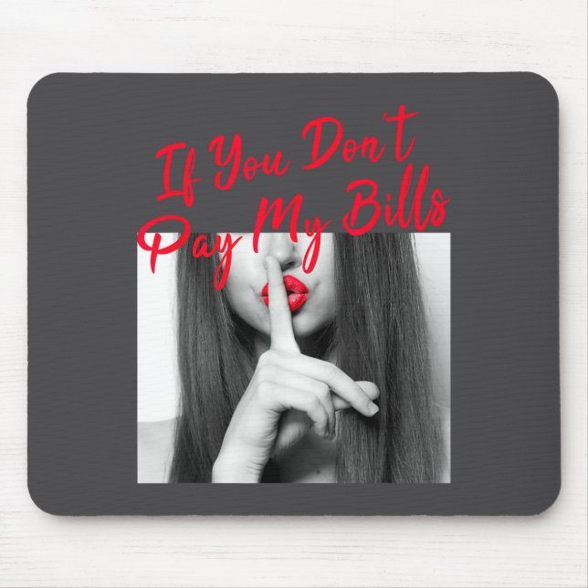 Slogan Figure Graphic If You Don't Pay My Bills Wo Mousepad (Vorne)