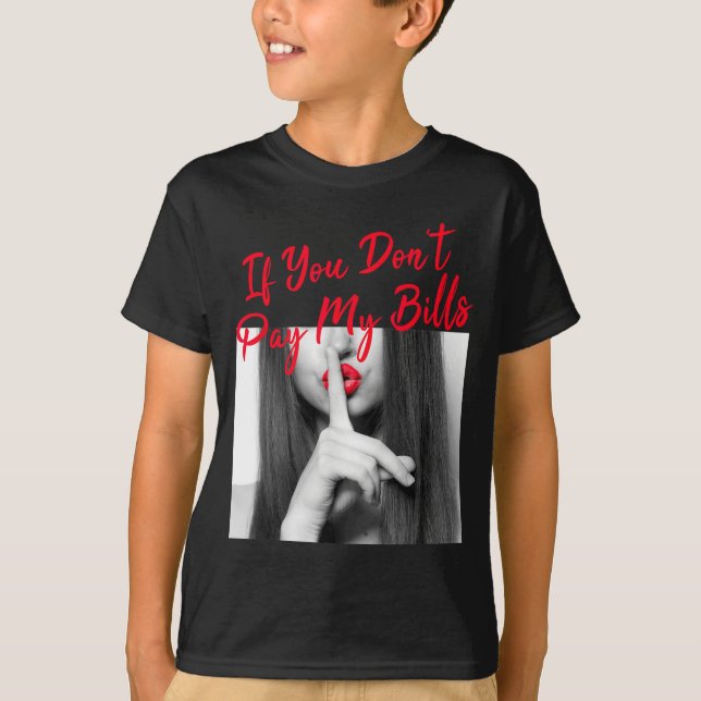 Slogan Figure Graphic If You Don't Pay My Bills Wo T-Shirt (Vorderseite)