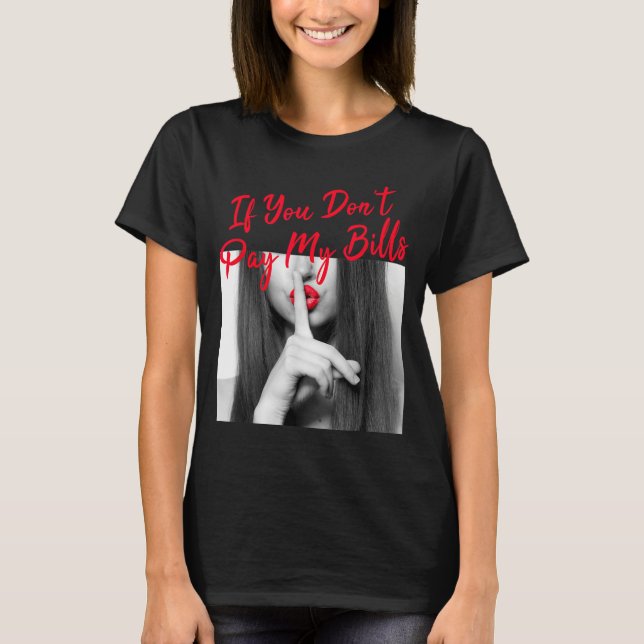 Slogan Figure Graphic If You Don't Pay My Bills Wo T-Shirt (Vorderseite)