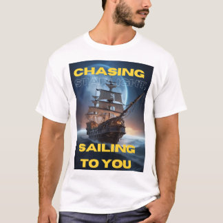 Slogan: Starlight nachjagen, zu dir segeln T-Shirt