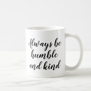 Slogan Tasse   Immer bescheiden und freundlich sei