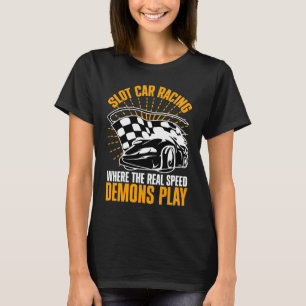 Slot Car Rennen, wo die reale Geschwindigkeit T-Shirt