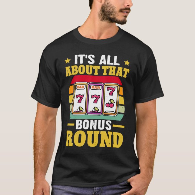 Slot Machine It's All About That Bonus Round T-Shirt (Vorderseite)