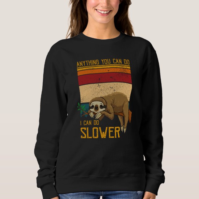 Sloth Anything You Can Do I Can Do Slower Lazy Per Sweatshirt (Vorderseite)