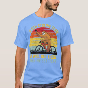 Sloth Cycling Team Wir werden ankommen, wenn wir a T-Shirt