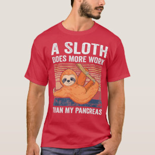 Sloth Does More Work Than My Pancreas T1D Diabetes T-Shirt