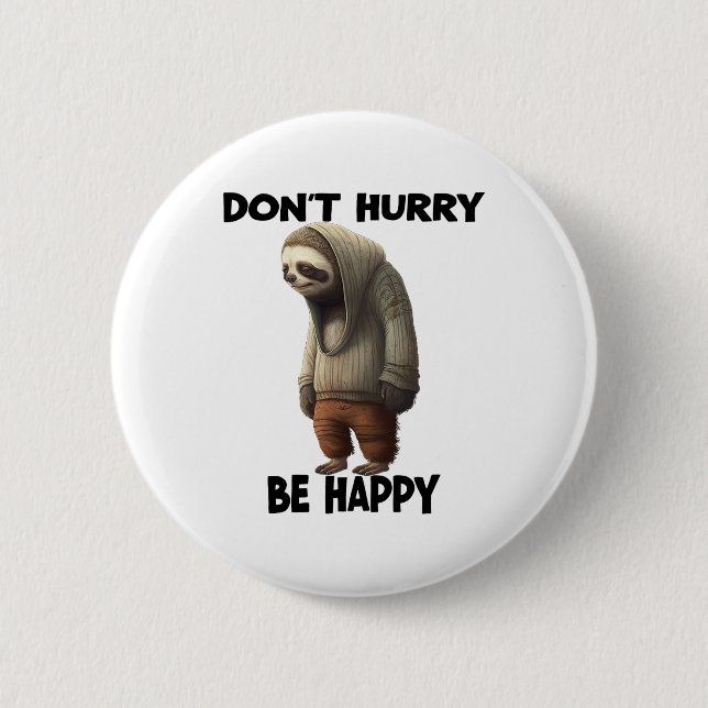 Sloth Dont Eile Be Happy Button (Vorderseite)