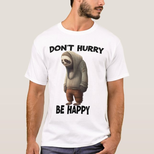 Sloth Dont Eile Be Happy T-Shirt (Vorderseite)