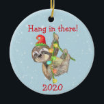 Sloth Hang in There Christmas Pandemic 2020 Keramik Ornament<br><div class="desc">This design was created though digital art. It may be personalized in the area provide or customizing by choosing the click to customize further option and changing the name, initials or words. You may also change the text color and style or delete the text for an image only design. Kontakt...</div>