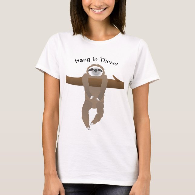 Sloth Hanging on a Tree Branch, Hang in There T-Shirt (Vorderseite)