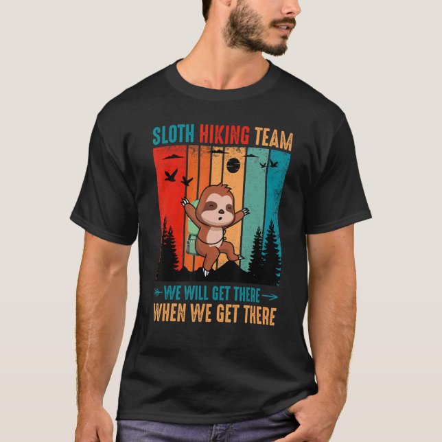 Sloth Hiking Team We Will Get There When We Get Th T-Shirt (Vorderseite)