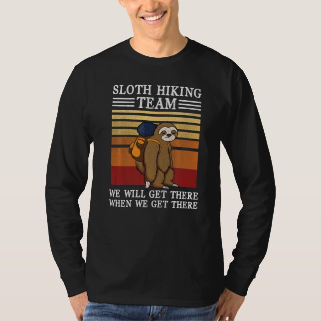 Sloth Hiking Team We Will Get There When We Get Th T-Shirt (Vorderseite)
