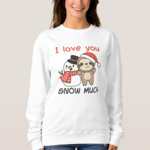 Sloth I Love You Snow Much Snowman Pun Sweatshirt