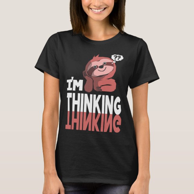 Sloth Im Thinking T-Shirt (Vorderseite)