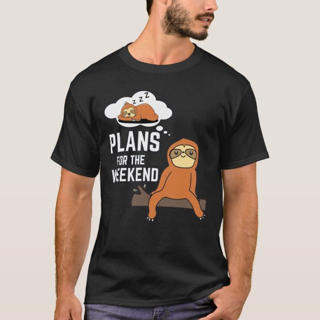 Sloth Plans For The Weekend T-Shirt (Vorderseite)