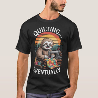 Sloth Quilting Eventually Funny Quilting T-Shirt