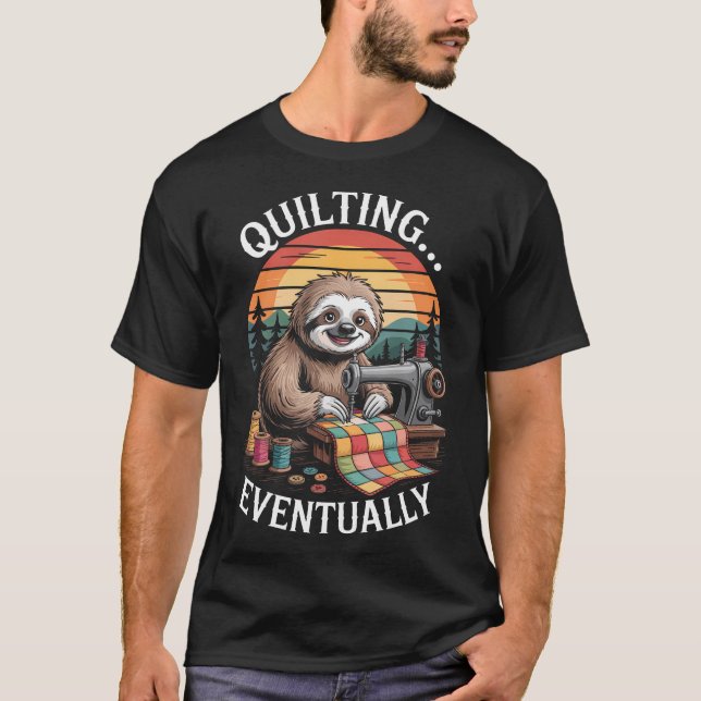 Sloth Quilting Eventually Funny Quilting T-Shirt (Vorderseite)