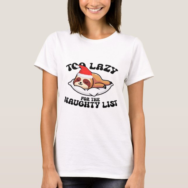 Sloth Too Lazy For The Naughty List,Funny Christma T-Shirt (Vorderseite)