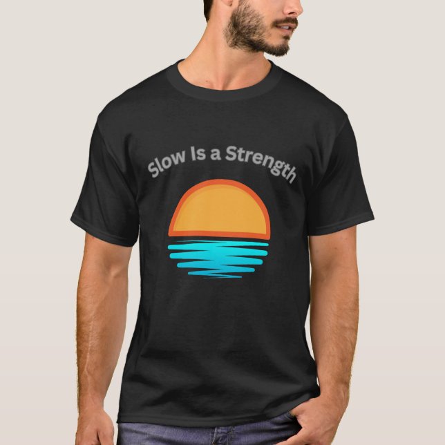 Slow Is a Strength Coastal Mindset Graphic T-Shirt (Vorderseite)