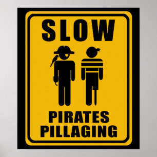 SLOW Pirates Pillaging Sign - Poster