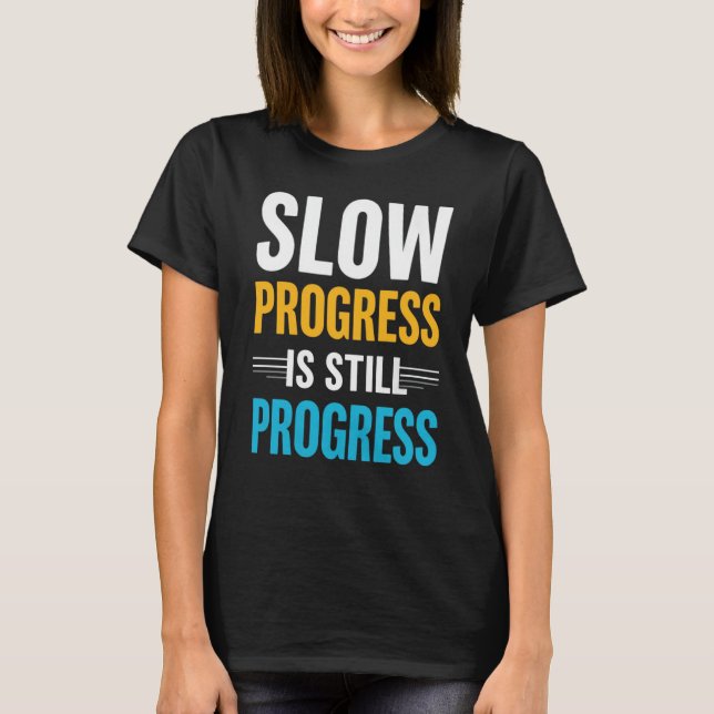 Slow Progress Is Still Progress – Motivational T-Shirt (Vorderseite)