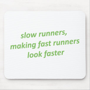 Slow runners making fast runners look faster mousepad