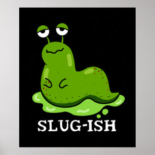 Slug Funny Sluggish Slug Pun Dark BG Poster