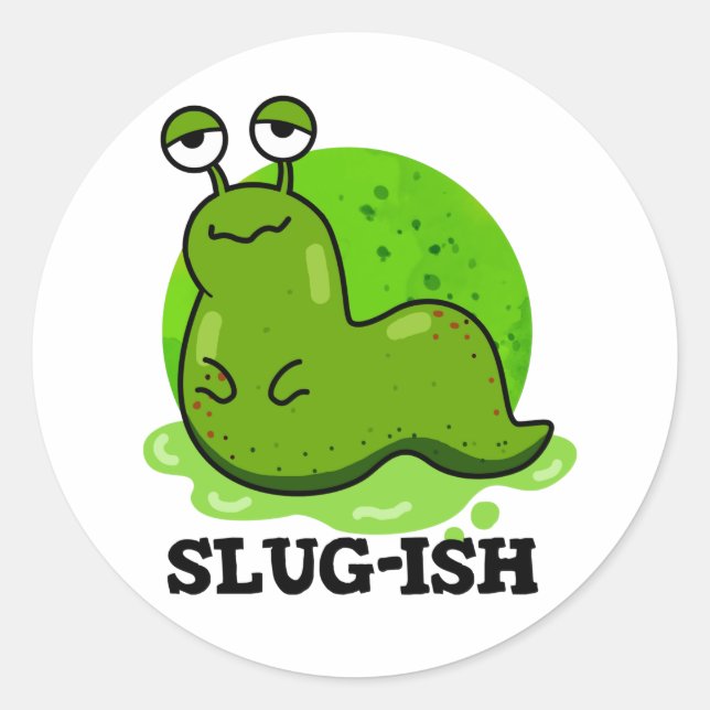 Slug-Funny Sluggish Slug Pun Runder Aufkleber (Vorderseite)