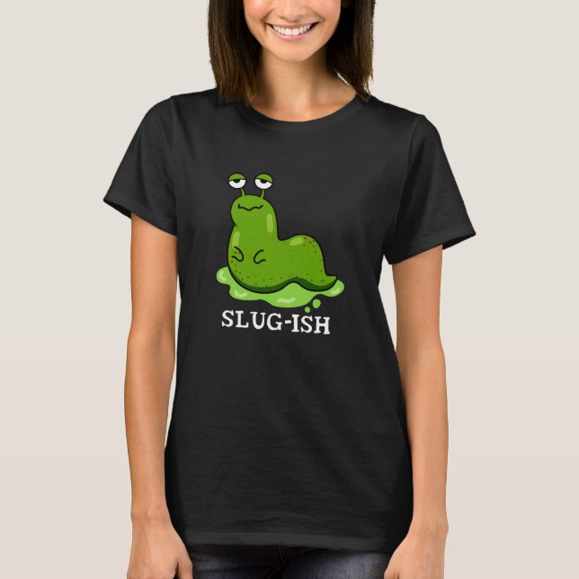 Slug-ish Funny Sluggish Slug Pun Dark BG T-Shirt (Vorderseite)