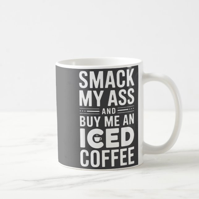 Smack My And Buy Me An Iced Coffee  Kaffeetasse (Rechts)