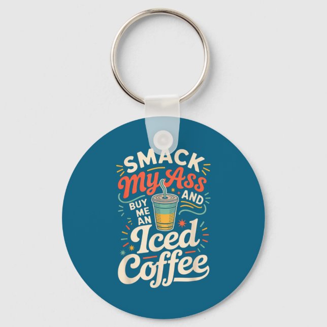 Smack My And Buy Me An Iced Coffee  Schlüsselanhänger (Vorderseite)