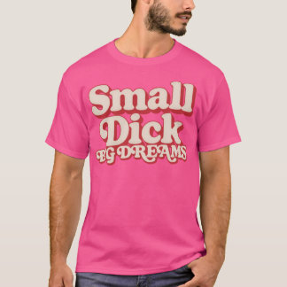 Small Dick Big Dreams Humorvolles Typografie-Desig T-Shirt