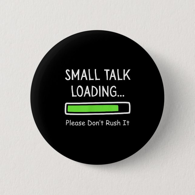 Small Talk Loading Please Don't Rush It Funny Anti Button (Vorderseite)