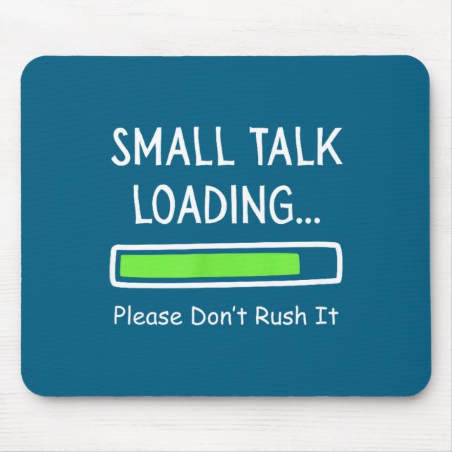 Small Talk Loading Please Don't Rush It Funny Anti Mousepad (Vorne)