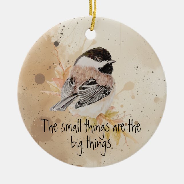 Small things Inspirational Quote Chickadee Bird Keramik Ornament (Vorne)