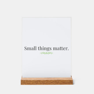 Small Things Matter Acrylic Sign with Stand