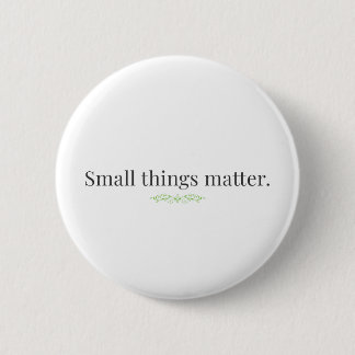 Small Things Matter. Button