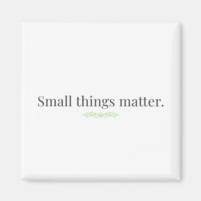 Small Things Matter Magnet (Devant)