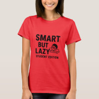 Smart but Lazy - Funny Student T - Shirt Design