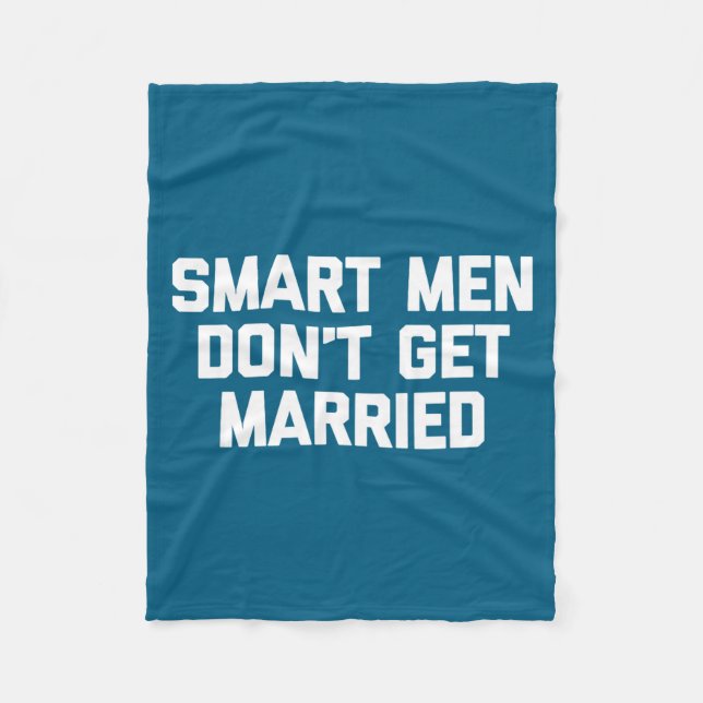 Smart Men Don't Get Married Shirt Funny Cool Shirt Fleecedecke (Vorderseite)