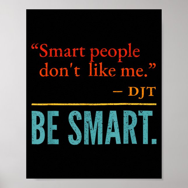 Smart People Don't Like Me Djt Be Smart  Poster (Vorne)