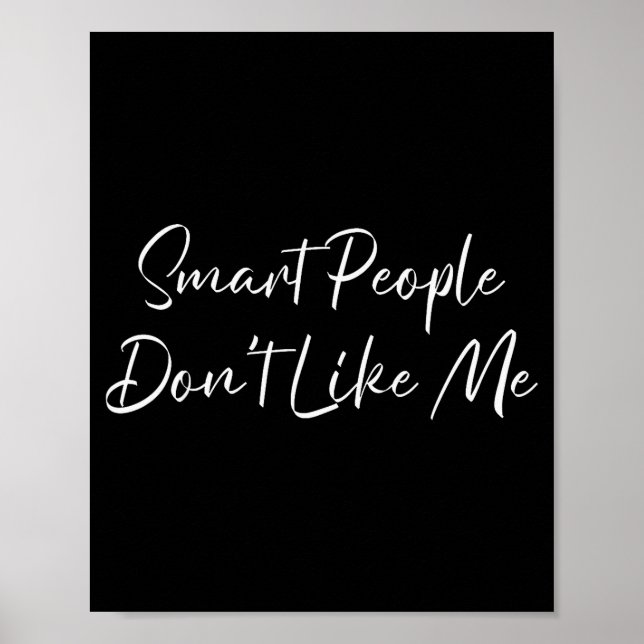 Smart People Don't Like Me Litical Saying  Poster (Vorne)